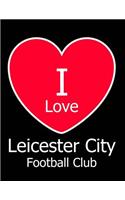 I Love Leicester City Football Club: Black Notebook/Notepad for Writing 100 Pages Leicester City Football Gift for Men, Women, Boys & Girls