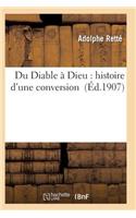 Du Diable À Dieu: Histoire d'Une Conversion