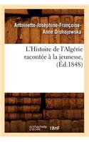 L'Histoire de l'Algérie Racontée À La Jeunesse, (Éd.1848)