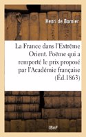 La France Dans l'Extrême Orient. Poëme Qui a Remporté Le Prix Proposé Par l'Académie Française