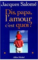 Dis Papa, L'Amour C'Est Quoi ?