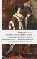 Women in Arts, Architecture and Literature: Heritage, Legacy and Digital Perspectives: Proceedings of the First Annual International Women in the Arts Conference