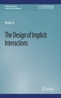 The Design of Implicit Interactions: (Synthesis Lectures on Human-Centered Informatics)