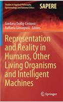 Representation and Reality in Humans, Other Living Organisms and Intelligent Machines