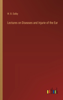 Lectures on Diseases and Injurie of the Ear