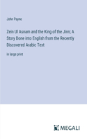 Zein Ul Asnam and the King of the Jinn; A Story Done into English from the Recently Discovered Arabic Text