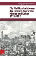 Die Wahlkapitulationen Der Romisch-Deutschen Konige Und Kaiser 1519-1792