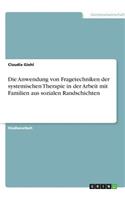 Die Anwendung von Fragetechniken der systemischen Therapie in der Arbeit mit Familien aus sozialen Randschichten