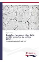 Derechos humanos, crisis de la prisión y modelo de justicia penal