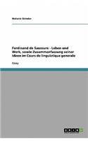 Ferdinand de Saussure - Leben und Werk, sowie Zusammenfassung seiner Ideen im Cours de linguistique generale