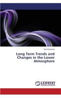 Long Term Trends and Changes in the Lower Atmosphere
