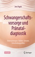 Schwangerschaftsvorsorge Und Pränataldiagnostik: Untersuchungen, Risiken, Grenzen, Entscheidungshilfen