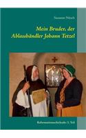 Mein Bruder, der Ablasshändler Johann Tetzel