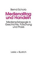 Medienalltag Und Handeln: Medienpädagogik Im Spiegel Von Geschichte, Forschung Und PRAXIS