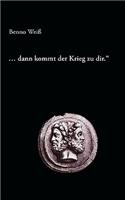 ... dann kommt der Krieg zu dir.