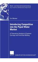 Introducing Competition Into the Piped Water Market: A Theoretical Analysis of Common Carriage and Franchise Bidding