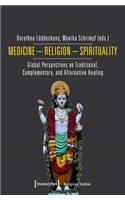 Medicine – Religion – Spirituality – Global Perspectives on Traditional, Complementary, and Alternative Healing