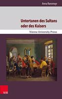 Untertanen Des Sultans Oder Des Kaisers: Struktur Und Organisationsformen Der Beiden Wiener Griechischen Gemeinden Von Den Anfangen Im 18. Jahrhundert Bis 1918