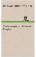 Tintinnalogia, or, the Art of Ringing Wherein is laid down plain and easie Rules for Ringing all sorts of Plain Changes