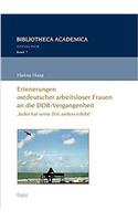 Erinnerungen Ostdeutscher Arbeitsloser Frauen an Die Ddr-Vergangenheit