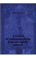 A Record of Communications from the Spirit-Spheres: (English)