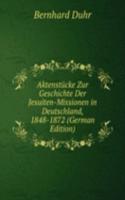 Aktenstucke Zur Geschichte Der Jesuiten-Missionen in Deutschland, 1848-1872 (German Edition)
