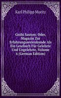 Gnthi Sauton: Oder, Magazin Zur Erfahrungsseelenkunde Als Ein Lesebuch Fur Gelehrte Und Ungelehrte, Volume 6 (German Edition)