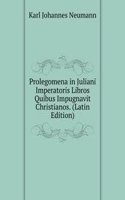Prolegomena in Juliani Imperatoris Libros Quibus Impugnavit Christianos. (Latin Edition)