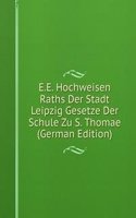 E.E. Hochweisen Raths Der Stadt Leipzig Gesetze Der Schule Zu S. Thomae (German Edition)