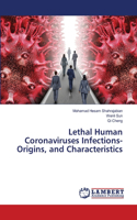 Lethal Human Coronaviruses Infections-Origins, and Characteristics