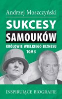 Sukcesy samouków - Królowie wielkiego biznesu. Tom 5