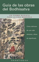 Guia de Las obras del Bodhisattva (Guide to the Bodhisattva's Way of Life): Como disfrutar de una vida altruista y llena de significado