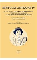 Epistulae Antiquae IV: Actes Du IVe Colloque International "L'epistolaire Antique Et Ses Prolongements Europeens" (Universite Francois-Rabelais, Tours, 1er-2-3 Decembre 20(v.4 Epistulae Antiquae)