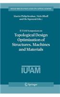 Iutam Symposium on Topological Design Optimization of Structures, Machines and Materials