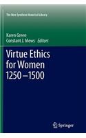 Virtue Ethics for Women 1250-1500