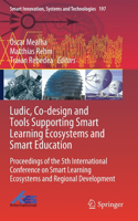 Ludic, Co-Design and Tools Supporting Smart Learning Ecosystems and Smart Education
