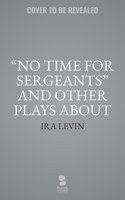 No Time for Sergeants and Other Plays about the Armed Forces