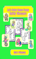 Let's Color Some Funny Quirky Dinosaurs: 30 different dinosaurs doing people things include detail great for age 7-8 through adults