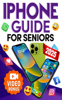 iPhone Guide for Seniors: A Comprehensive Guide for Seniors New to Smartphone Tecnology with Step by Step Instructions.