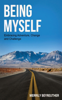 BEING MYSELF Embracing Adventure Change and Challenge
