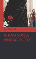 Ahora somos protagonistas