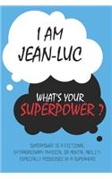 Jean-Luc: I am Jean-Luc, What's Your Superpower ? Unique customized Journal Gift for Jean-Luc - Journal with beautiful colors, Thoughtful Cool Present for Jea
