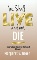 You Shall Live and Not Die