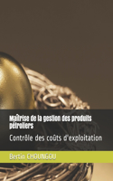 Maîtrise de la gestion des produits pétroliers: Contrôle des coûts d'exploitation(1 Gestion Des Produits Pétroliers)