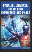 Parallel Universe, Out of Body Experience and Phase