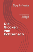 Die Glocken von Echternach: Erbschleicherei Himmlische Gerechtigkeit