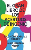 El Gran Libro de Los Acertijos de Ingenio: SOLO NÚMEROS (1 y 2) (COLOR)
