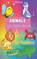 Animals Coloring Book For Toddlers: Easy Coloring Pages of Animals for Boys & Girls First Coloring Book For Toddlers, Preschool, and Kindergarten