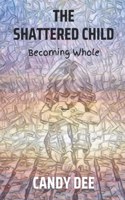 Shattered Child: Becoming Whole