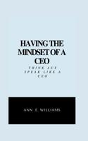 Having the Mindset of a CEO: Think, act & talk like a CEO(1 Marketing Segment)